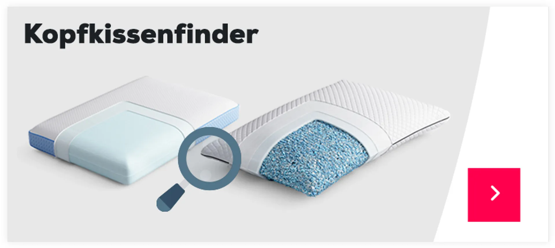 Finden Sie das passende Kopfkissen mit unserem Kopfkissenfinder >